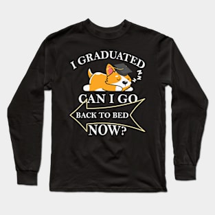 I Graduated Can I Go Back To Bed Now Long Sleeve T-Shirt